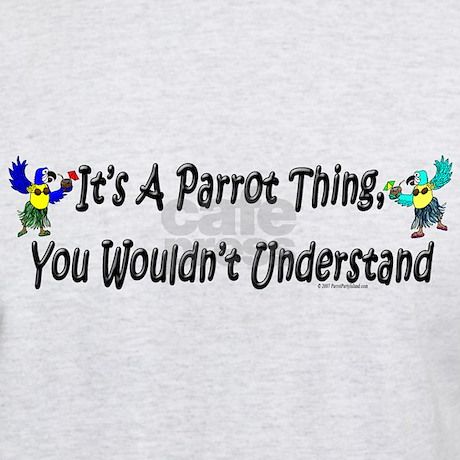 its_a_parrot_thing_light_tshirt.jpg